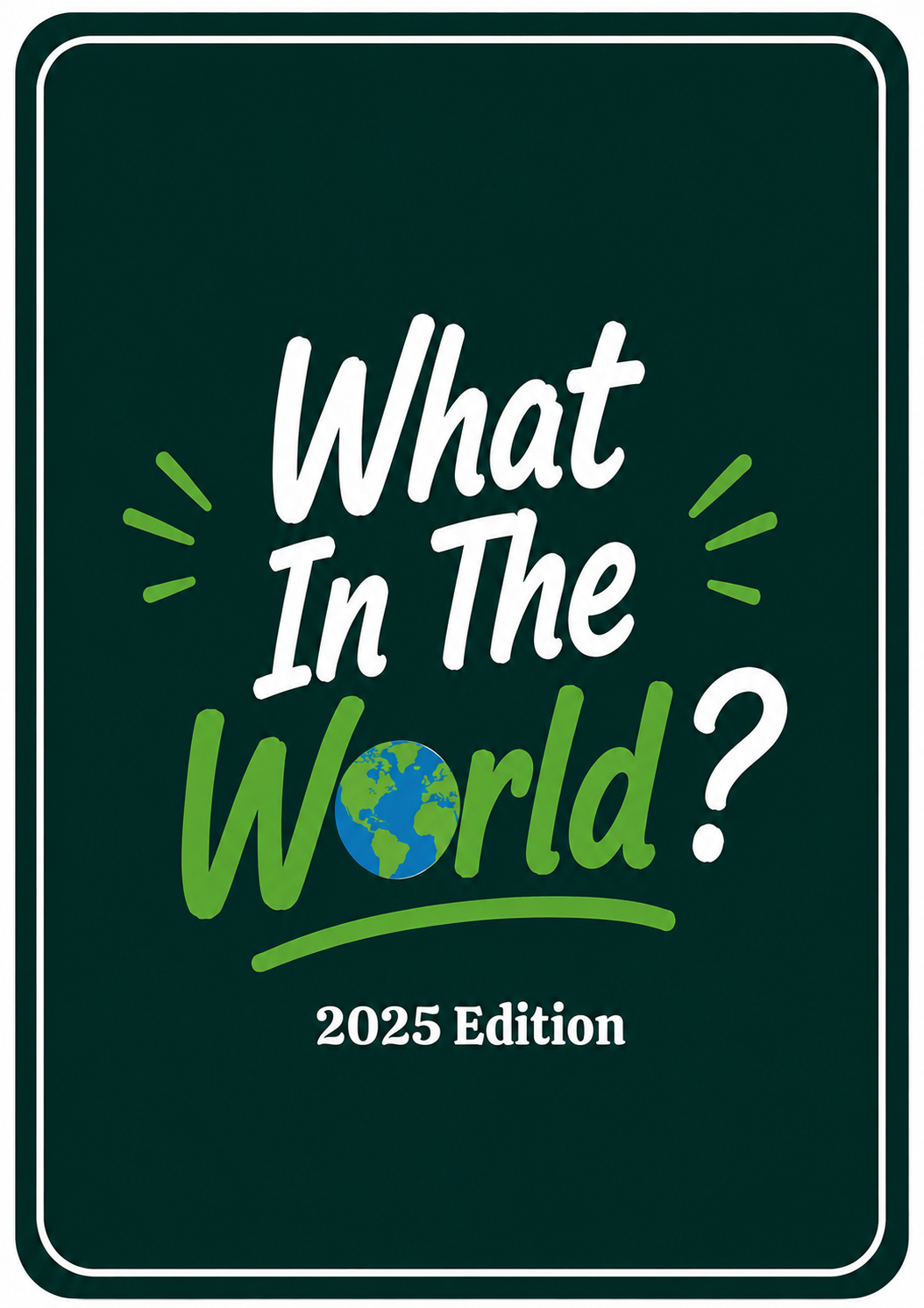 What In The World? (2025 Edition)